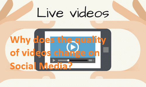 Why does the quality of videos change on Social Media?