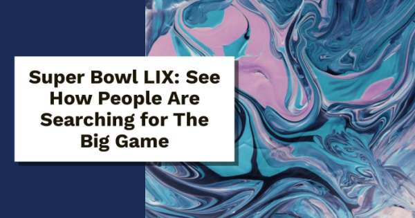 Super Bowl LIX: See How People Are Searching for The Big Game